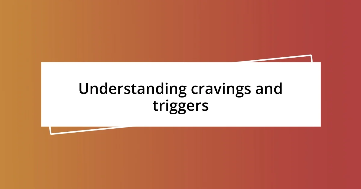 Understanding cravings and triggers