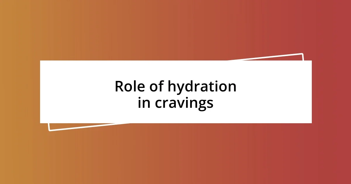 Role of hydration in cravings